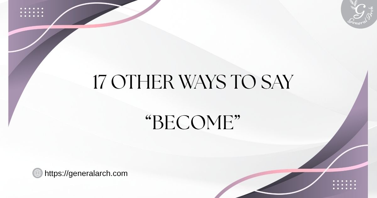 17 Other Ways to Say BECOME (With Examples)