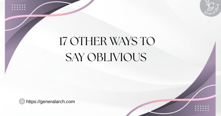 17 Other Ways to Say OBLIVIOUS Oblivious Synonyms (Examples)