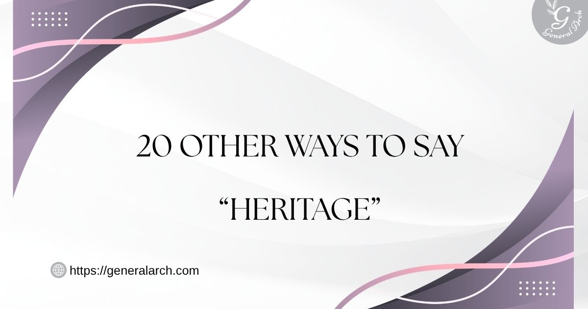 20 Other Ways to Say HERITAGE (With Examples)
