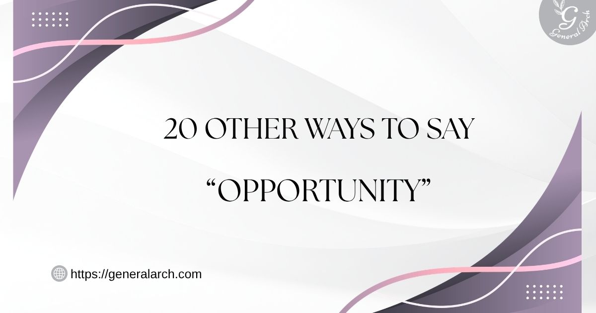 20 Other Ways to Say OPPORTUNITY Opportunity Synonyms (Examples)