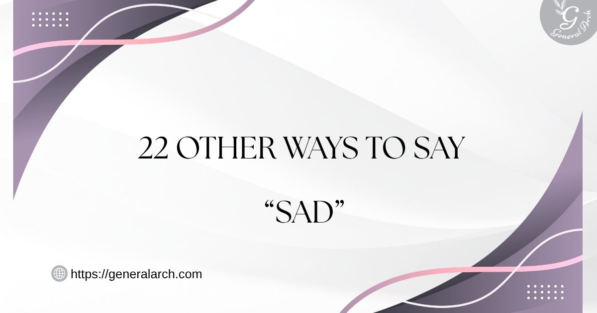 22 Other Ways to Say SAD Sad Synonyms (Examples)