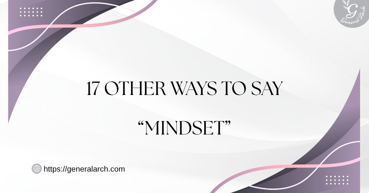 17 Other Ways to Say MINDSET (Synonyms With Examples)