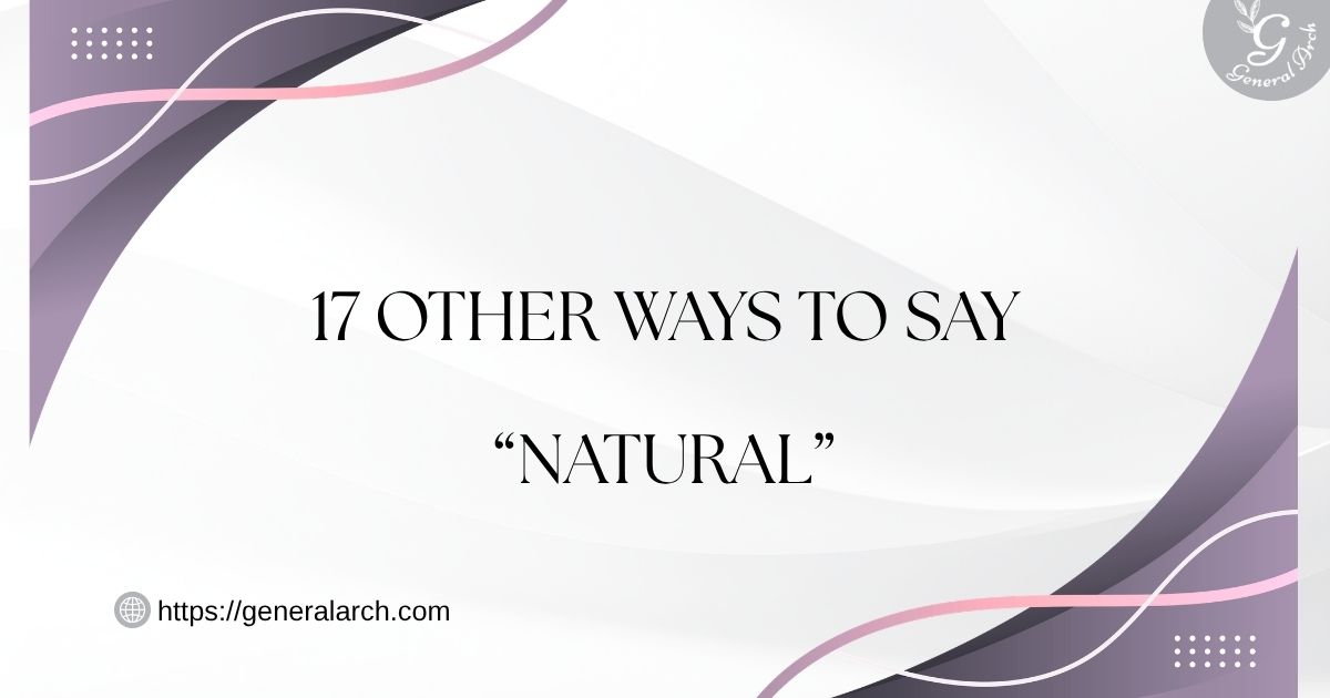 17 Other Ways to Say NATURAL Natural Synonyms (Examples)