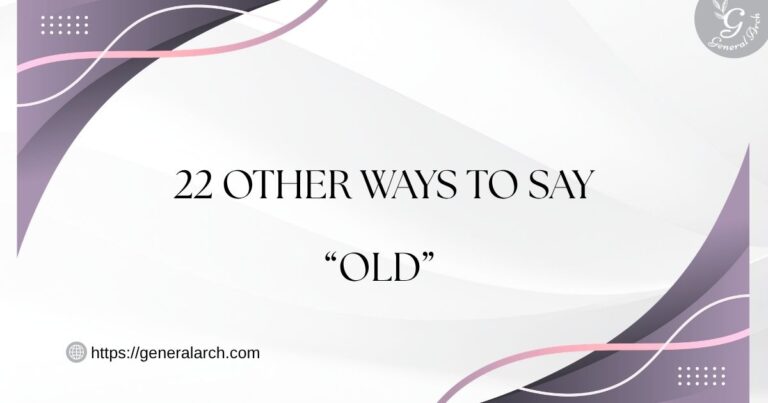 22 Other Ways to Say OLD Old Synonyms (Examples)