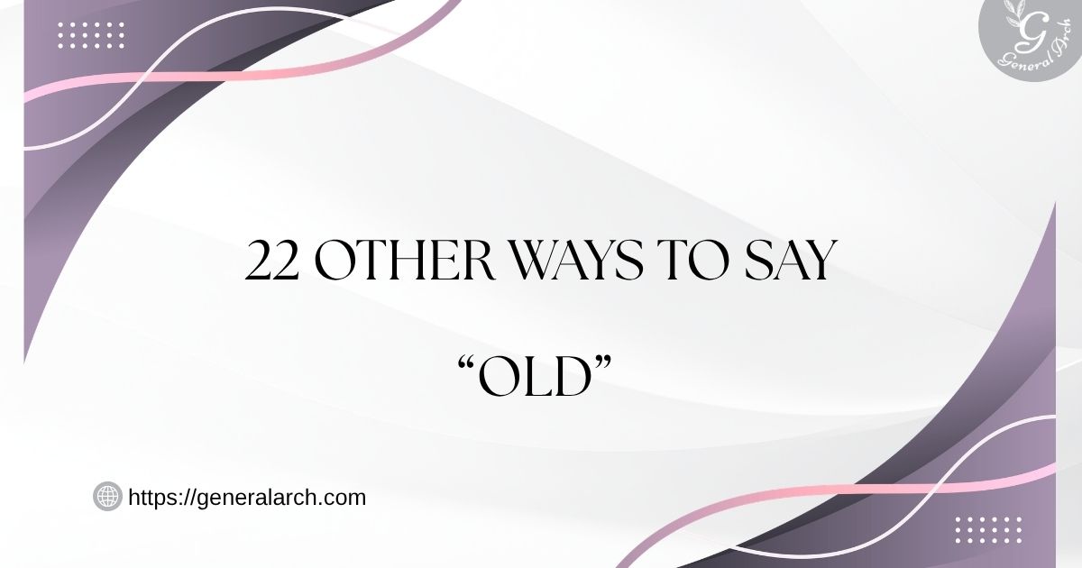 22 Other Ways to Say OLD Old Synonyms (Examples)