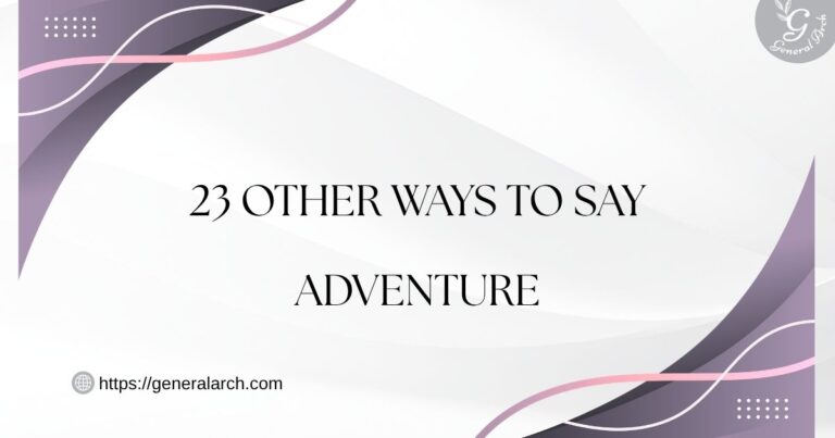 23 Other Ways to Say Adventure (With Examples)