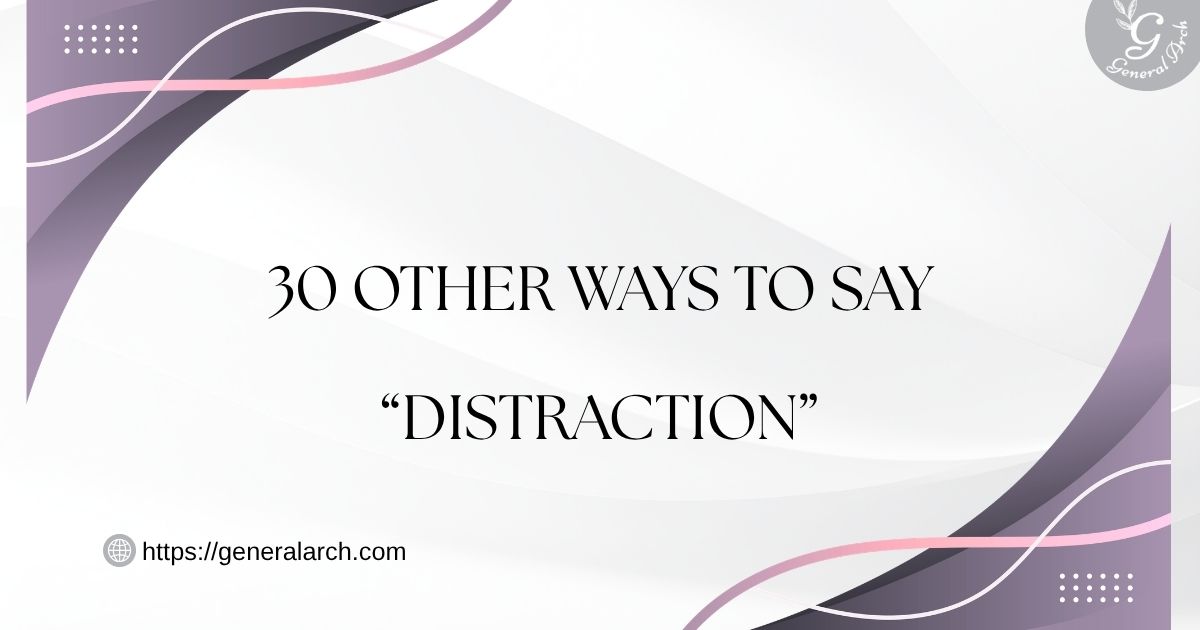 30 Other Ways to Say DISTRACTION (With Examples)
