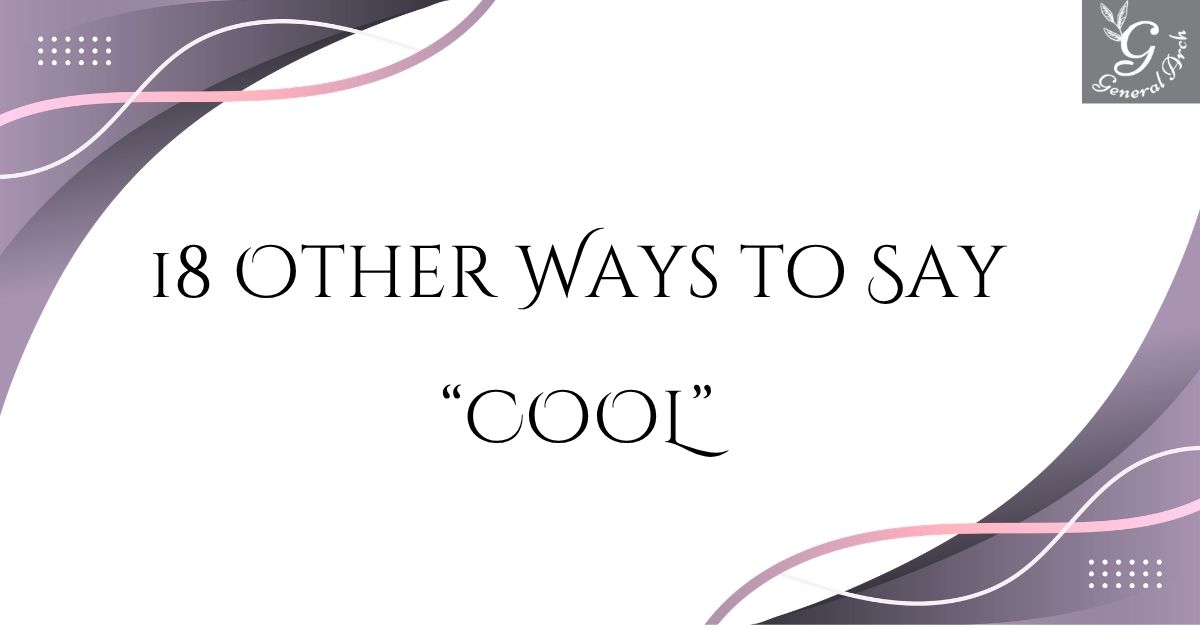 18 Other Ways to Say COOL Synonyms for Cool (Examples)