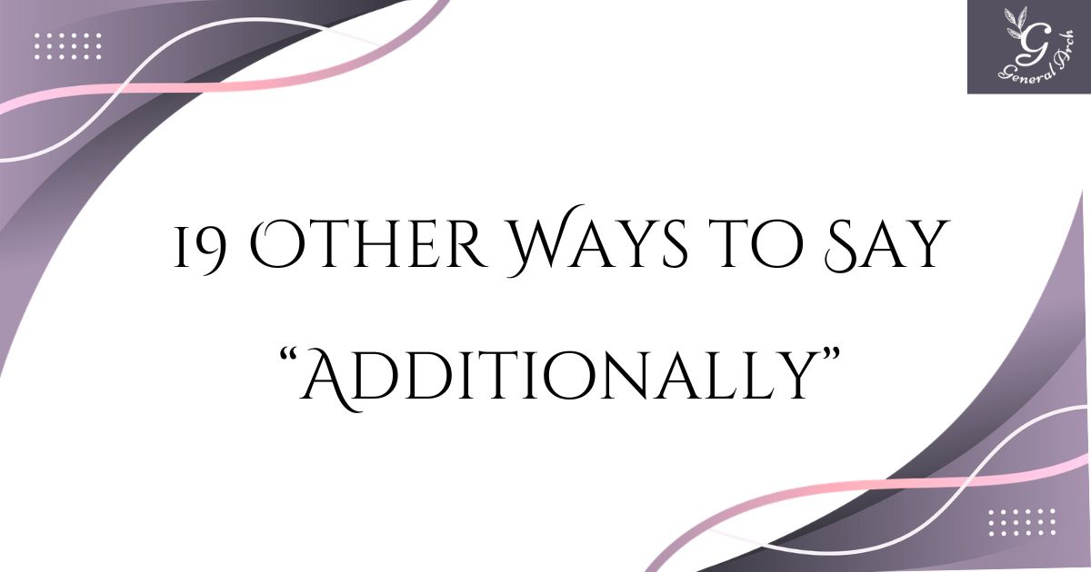 19 Other Ways to Say Additionally (With Examples)