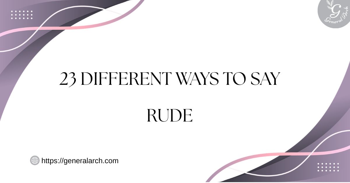23 Different Ways to Say RUDE (Synonyms With Examples)