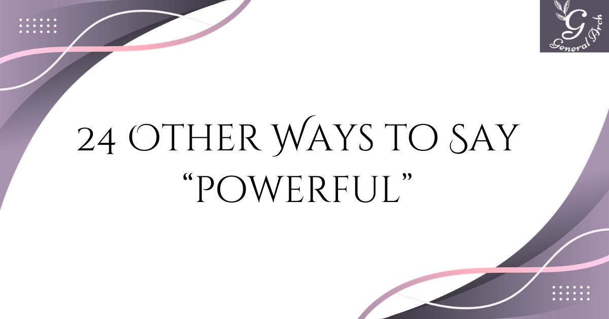 24 Other Ways to Say POWERFUL Powerful Synonyms (Examples)