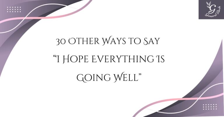 30 Other Ways to Say “I Hope Everything Is Going Well” (With Examples)