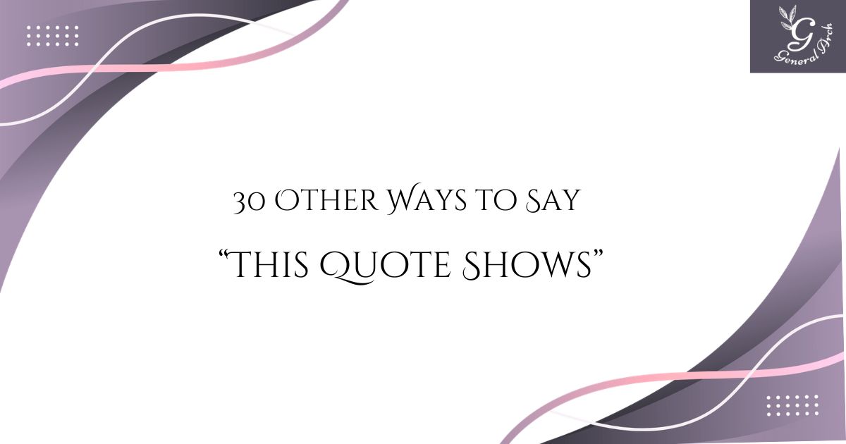 30 Other Ways to Say “This Quote Shows” (With Examples)
