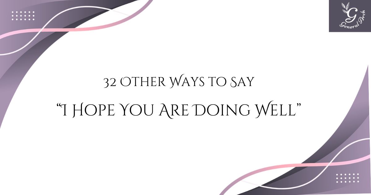 32 Other Ways to Say ‘I Hope You Are Doing Well’ (With Examples)